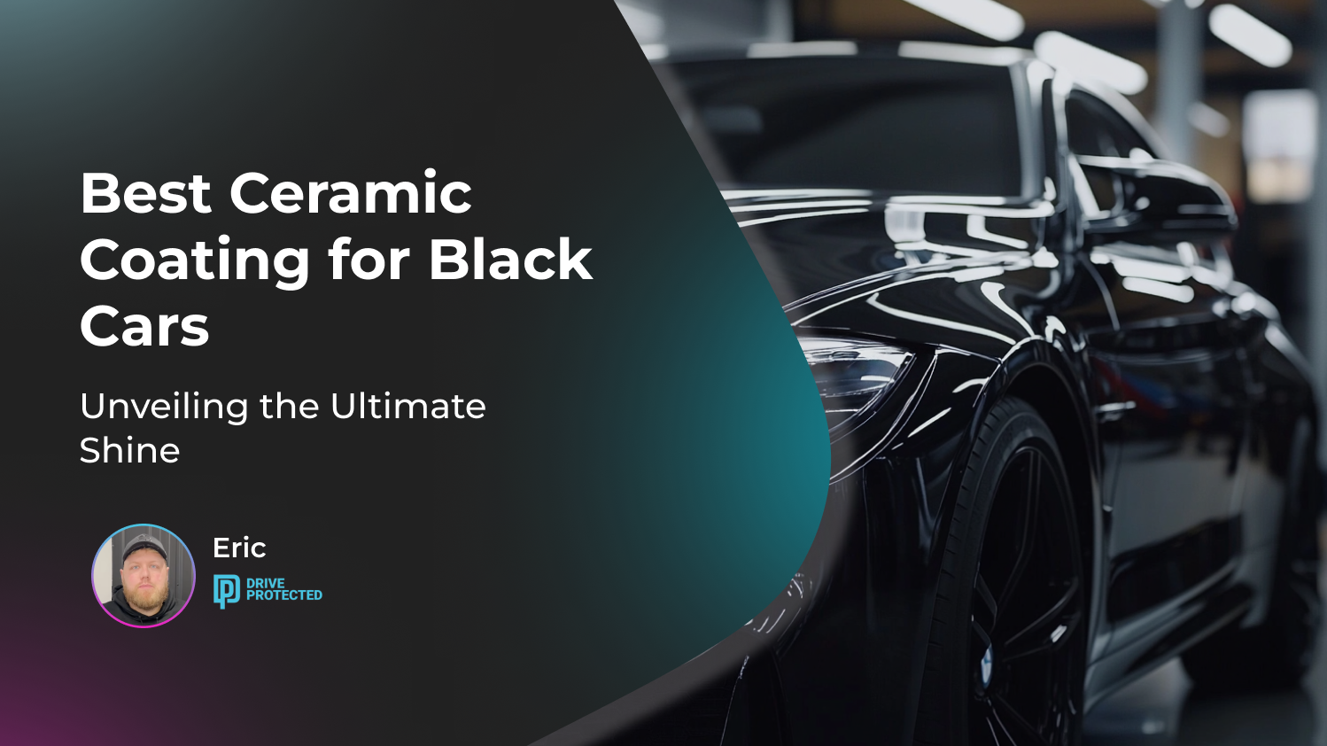 Best Ceramic Coating for Black Cars: Unveiling the Ultimate Shine Drive Protected