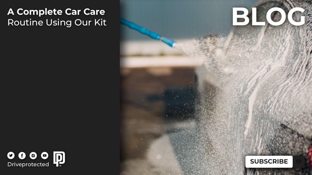 A Complete Car Care Routine Using Our Kit - Drive Protected