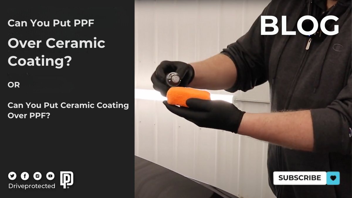 Can You Put PPF Over Ceramic Coating? - Drive Protected