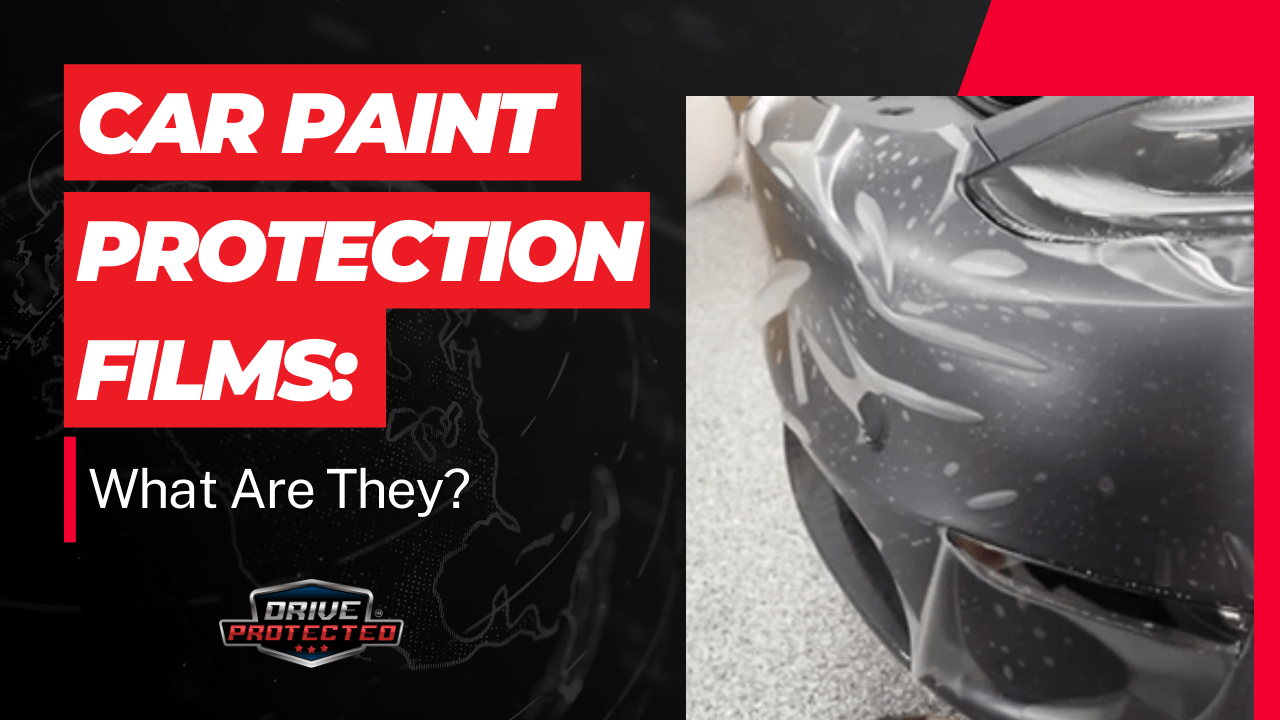 Car Paint Protection Films: What Are They? - Drive Protected