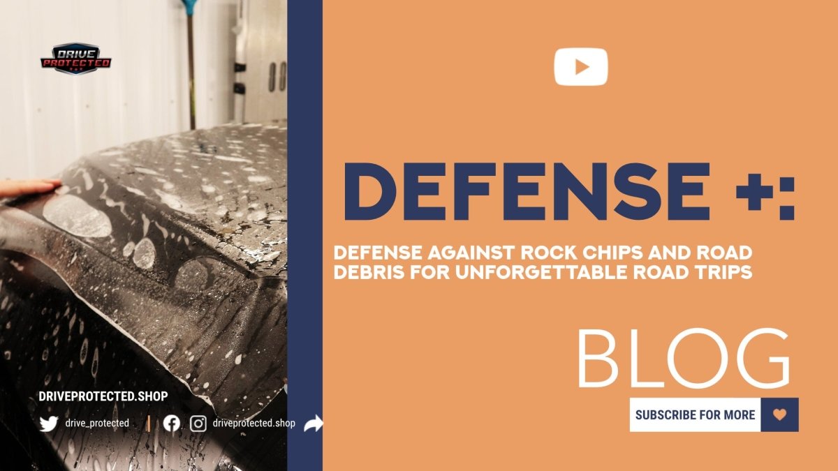 Defense+: Your Ultimate Defense Against Rock Chips and Road Debris for Unforgettable Road Trips