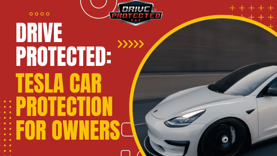 Drive Protected: Tesla Car Protection for Owners