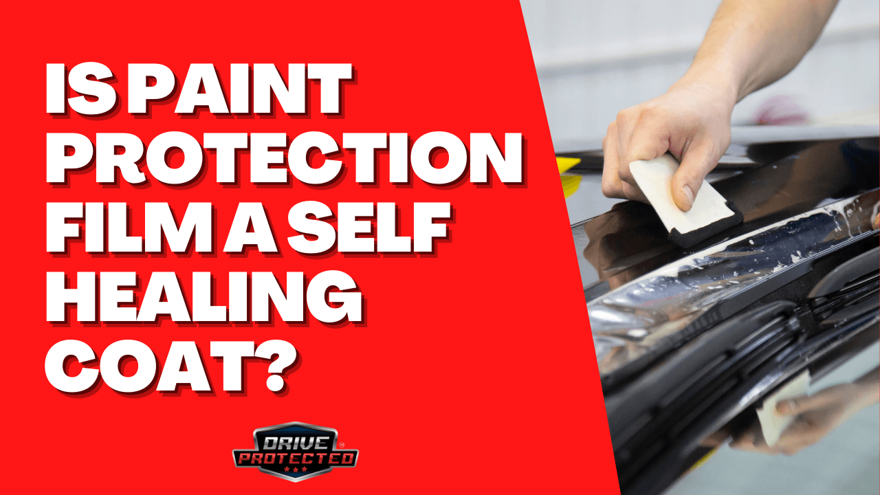 Is Paint Protection Film a Self Healing Coat? - Drive Protected