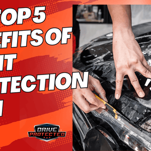 The Top 5  Benefits of Paint Protection Film - Drive Protected