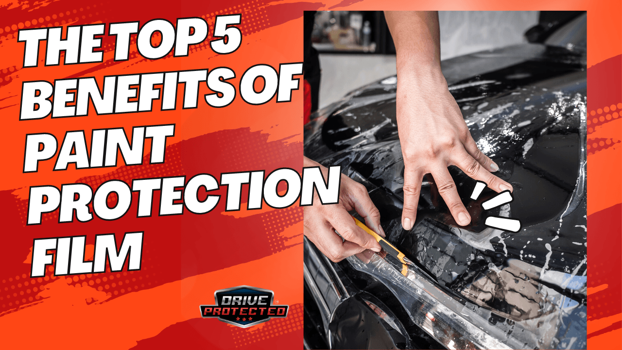 The Top 5  Benefits of Paint Protection Film