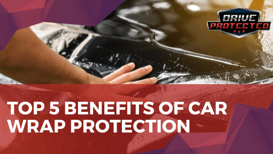 Top 5 benefits of car wrap protection