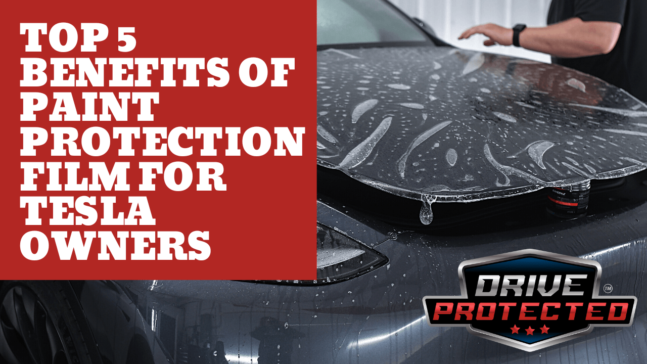 Top 5 Benefits of Paint Protection Film for Tesla Owners