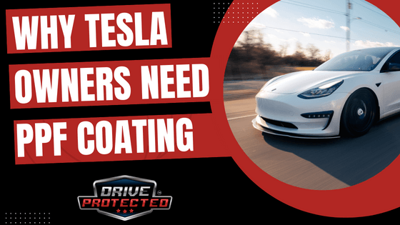 Why Tesla Owners Need PPF Coating